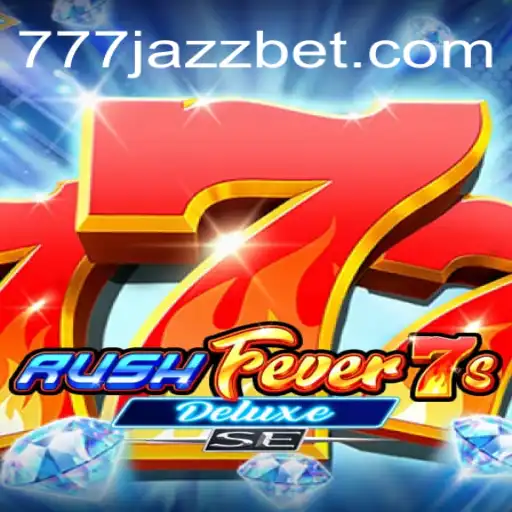Experience the Thrills of RushFever7sDeluxeSE with a Unique Twist of 777 Jazz