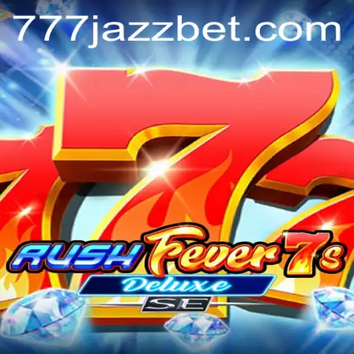 Experience the Thrills of RushFever7sDeluxeSE with a Unique Twist of 777 Jazz